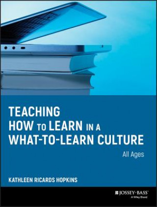 Könyv Teaching How to Learn in a What-to-Learn Culture Kathleen R Hopkins