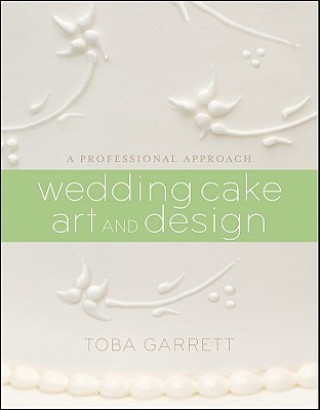 Libro Wedding Cake Art and Design - A Professional Approach Toba M Garrett