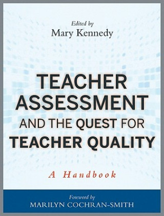 Kniha Teacher Assessment and the Quest for Teacher Quality - A Handbook Mary Kennedy