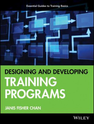 Kniha Designing and Developing Training Programs - Pfeiffer Essential Guides to Training Basics Janis Fisher Chan