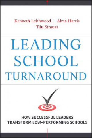 Carte Leading School Turnaround - How Successful Leaders  Transform Low-Performing Schools Kenneth Leithwood