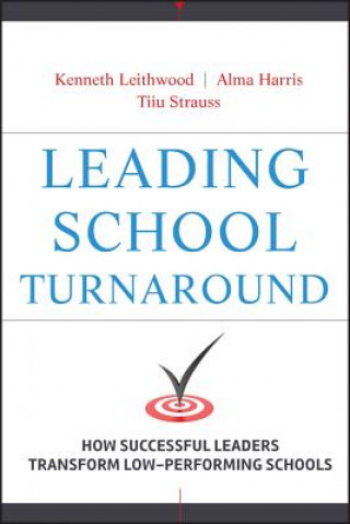 Kniha Leading School Turnaround - How Successful Leaders  Transform Low-Performing Schools Kenneth Leithwood