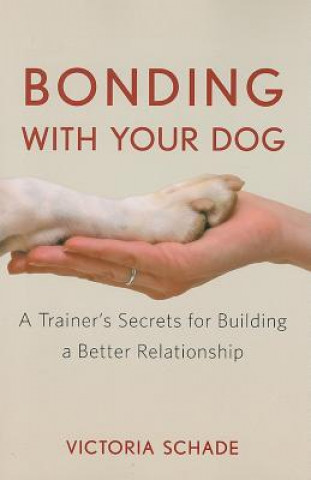 Könyv Bonding with Your Dog Victoria Schade