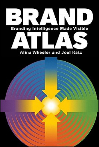 Könyv Brand Atlas - Branding Intelligence Made Visible Alina Wheeler
