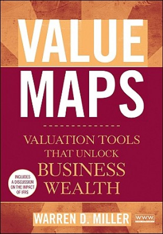 Knjiga Value Maps - Valuation Tools that Unlock Business Wealth Warren D Miller