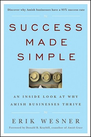 Könyv Success Made Simple - An Inside Look at Why Amish Businesses Thrive Erik Wesner