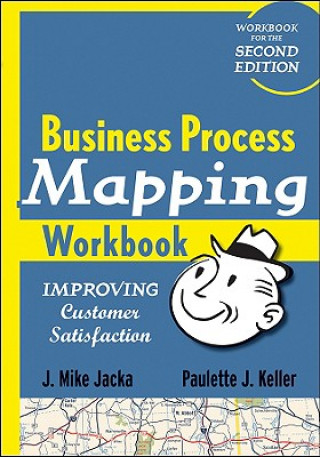 Könyv Business Process Mapping Workbook - Improving Customer Satisfaction J Mike Jacka