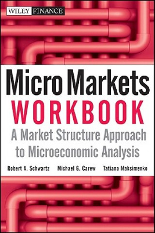 Książka Micro Markets Workbook - A Market Structure Approach to Microeconomic Analysis Robert A Schwartz