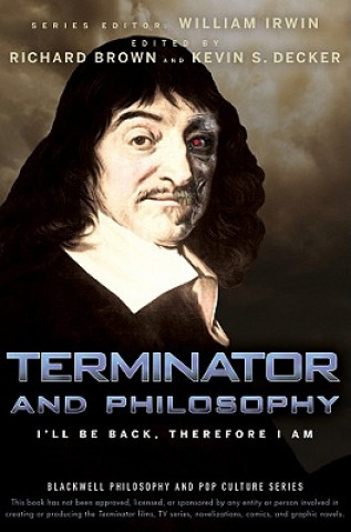 Carte Terminator and Philosophy - I'll Be Back, Therefore I Am William Irwin