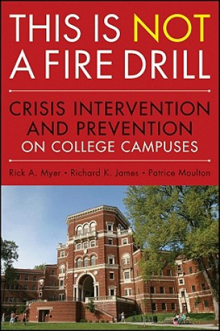 Knjiga This is NOT a Fire Drill - Crisis Intervention and  Prevention on College Campuses Rick A Myer