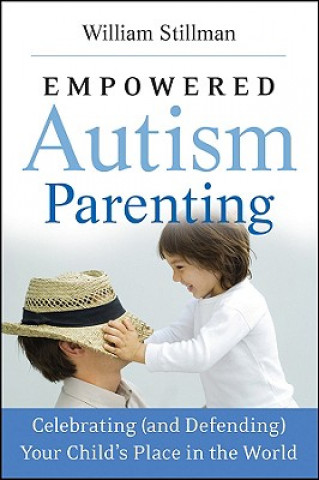 Книга Empowered Autism Parenting - Celebrating (and Defending) Your Child's Place in the World William Stillman