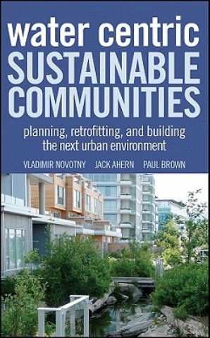 Kniha Water-Centric Sustainable Communities - Planning, Retrofitting and Constructing the Next Urban Environments Vladimír Novotný