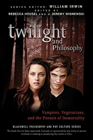 Book Twilight and Philosophy - Vampires, Vegetarians and the Pursuit of Immortality William Irwin