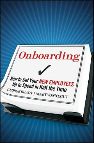 Kniha Onboarding - How to Get Your New Employees Up to Speed in Half the Time George B Bradt