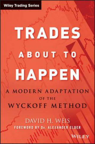 Könyv Trades About to Happen - A Modern Adaptation of the Wyckoff Method David H Weis
