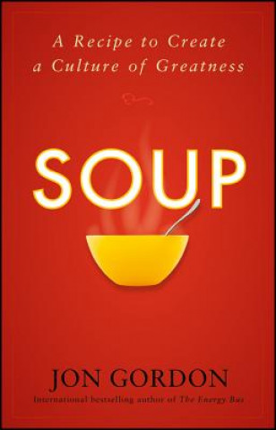 Kniha Soup: A Recipe to Create a Culture of Greatness Jon Gordon