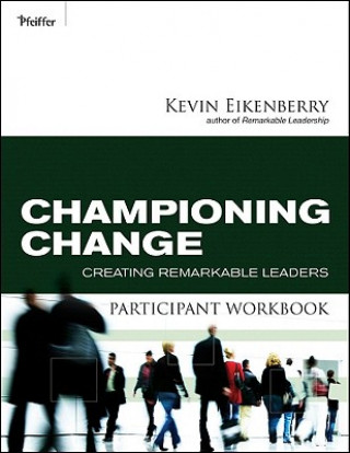 Kniha Championing Change Participant Workbook - Creating  Remarkable Leaders Kevin Eikenberry