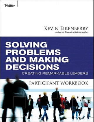 Kniha Solving Problems and Making Decisions Participant Workbook Kevin Eikenberry