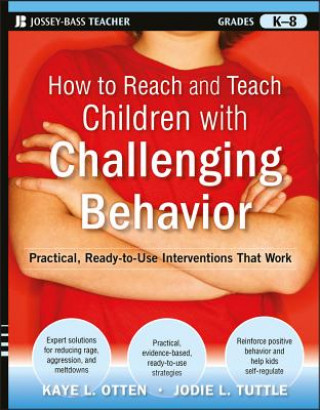 Kniha How to Reach and Teach Children with Challenging Behavior - Practical, Ready-to-Use Interventions That Work (Grades K-8) Kaye Otten