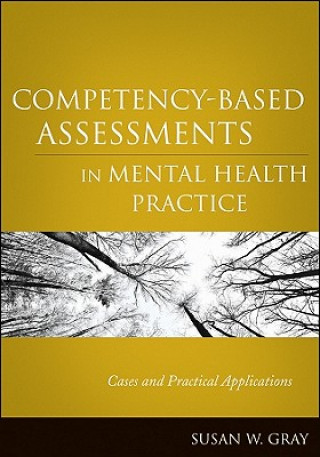 Książka Competency-Based Assessments in Mental Health Practice - Cases and Practical Applications Susan W Gray