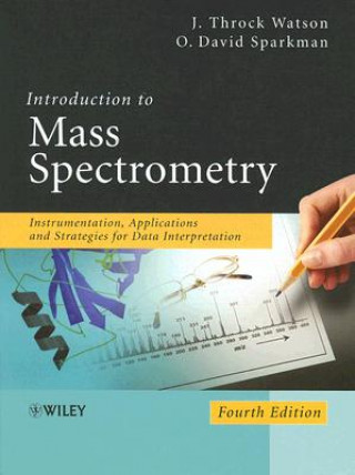 Kniha Introduction to Mass Spectrometry - Instrumentation, Applications and Strategies for Data Interpretation 4e Watson