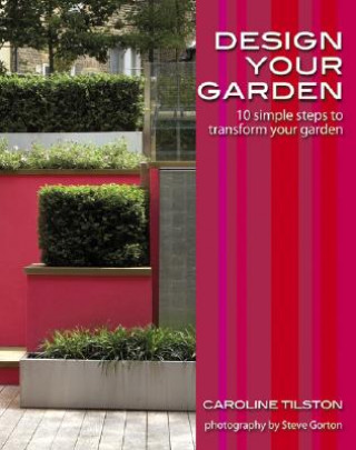 Carte Design Your Garden - 10 Simple Steps to Transform Your Garden Caroline Tilston