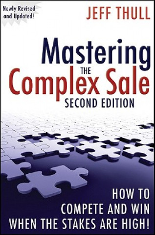 Kniha Mastering the Complex Sale - How to Compete and Win When the Stakes are High! 2e Jeff Thull
