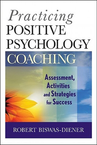 Kniha Practicing Positive Psychology Coaching - Assessment, Activities, and Strategies for Success Robert Biswas-Diener