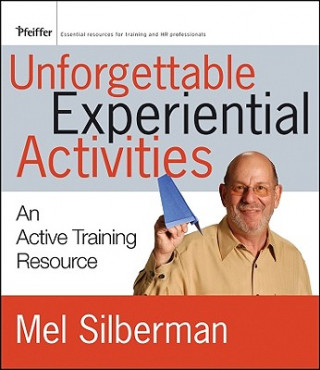 Kniha Unforgettable Experiential Activities - An Active Training Resource Mel Silberman