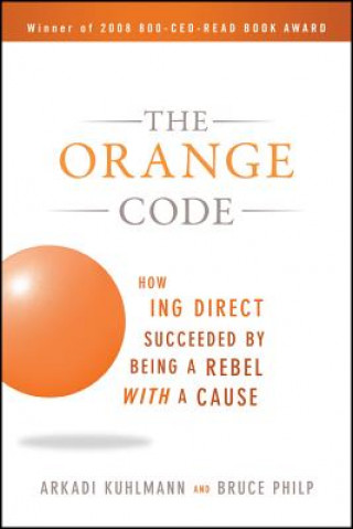 Kniha Orange Code - How ING Direct Succeeded by Being a Rebel with a Cause Arkadi Kuhlmann