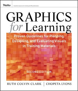 Kniha Graphics for Learning - Proven Guidelines for Planning, Designing, and Evaluating Visuals in Training Materials 2e Ruth C Clark