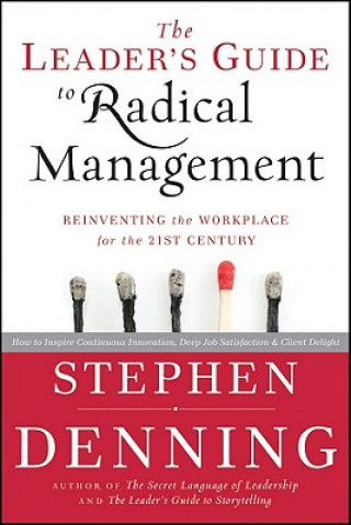 Könyv Leader's Guide to Radical Management - Reinventing the Workplace for the 21st Century Stephen Denning