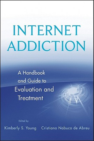 Carte Internet Addiction - A Handbook and Guide to Evaluation and Treatment Kimberly S Young
