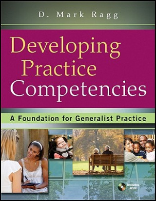 Knjiga Developing Practice Competencies - A Foundation for Generalist Practice D Mark Ragg