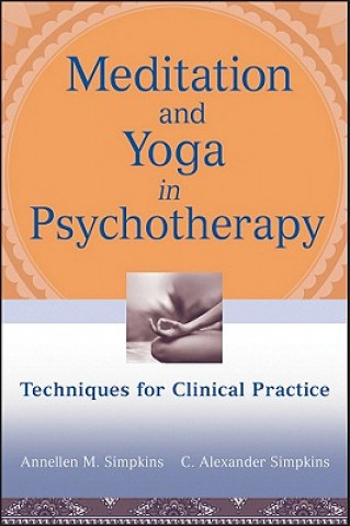 Knjiga Meditation and Yoga in Psychotherapy - Techniques for Clinical Practice Annellen M Simpkins