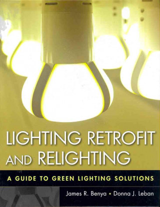 Buch Lighting Retrofit and Relighting - A Guide to Green Lighting Solutions James R Benya