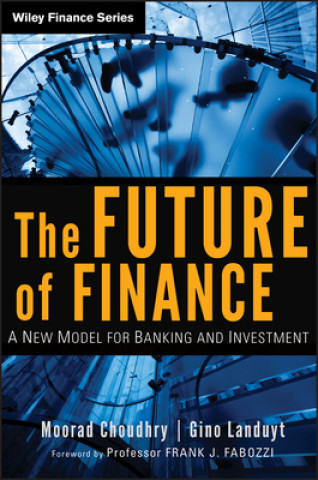 Carte Future of Finance - A New Model for Banking and Investment Moorad Choudhry