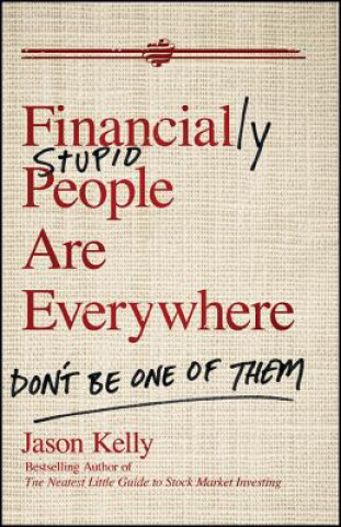 Knjiga Financially Stupid People Are Everywhere Jason Kelly