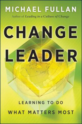 Książka Change Leader - Learning to Do What Matters Most Michael Fullan