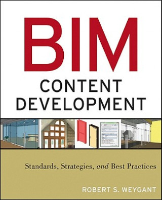 Könyv BIM Content Development - Standards, Strategies and Best Practices Robert S Weygant
