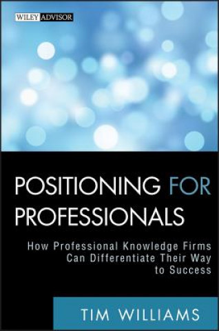 Książka Positioning for Professionals - How Professional Knowledge Firms Can Differentiate Their Way to Success Tim Williams