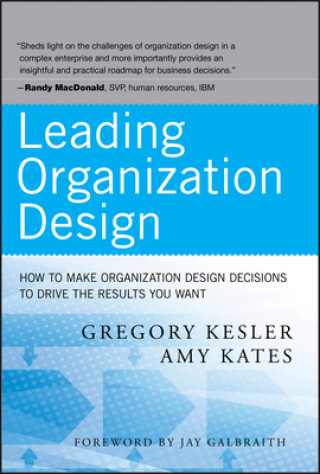 Книга Leading Organization Design - How to Make Organization Design Decisions to Drive the Results You Want Gregory Kesler