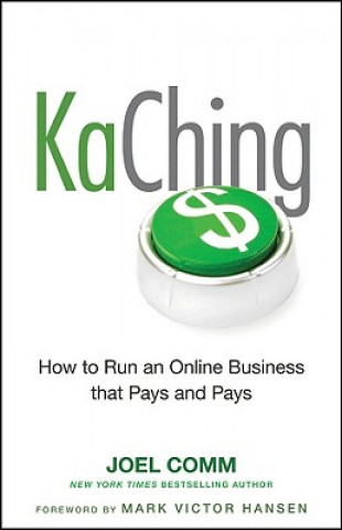 Kniha KaChing: How to Run an Online Business that Pays and Pays Joel Comm