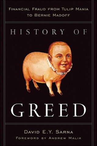 Könyv History of Greed - Financial Fraud from Tulip Mania to Bernie Madoff David E Y Sarna