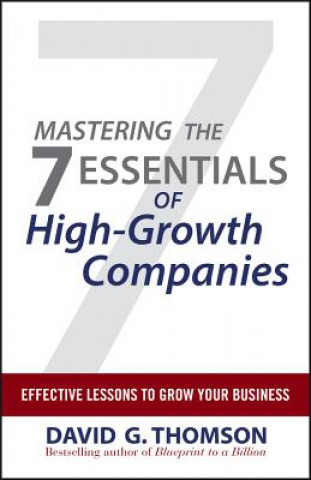 Könyv Mastering the 7 Essentials of High-Growth Companies David G Thomson