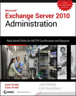 Kniha Exchange Server 2010 Administration - Real World Skills for MCITP Certification and Beyond (Exams 70-662 and 70-663) Joel Stidley