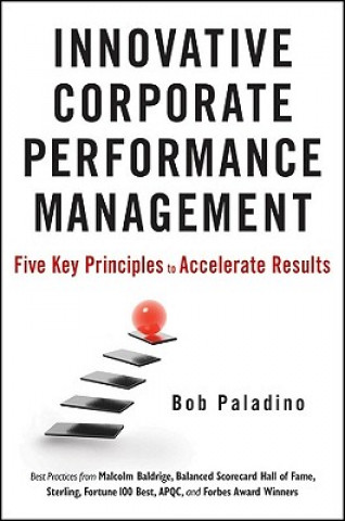 Kniha Innovative Corporate Performance Management - Five  Key Principles to Accelerate Results Bob Paladino
