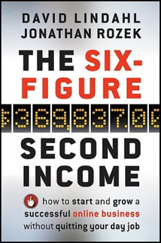 Carte Six-Figure Second Income - How To Start and Grow A Successful Online Business Without Quitting  Your Day Job David Lindahl