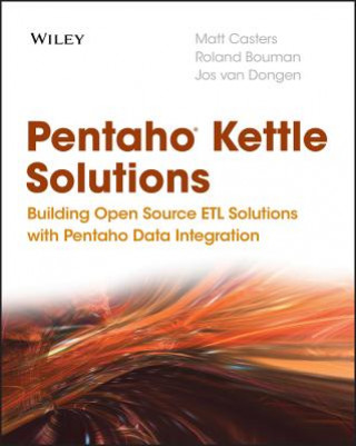 Könyv Pentaho Kettle Solutions - Building Open Source ETL Solutions with Pentaho Data Integration Matt Casters