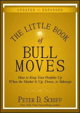 Book Little Book of Bull Moves Updated and Expanded - How to Keep Your Portfolio Up When the Market Is Up Down or Sideways Peter D. Schiff